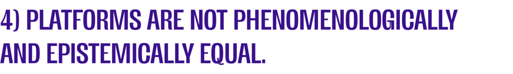 4) Platforms Are Not Phenomenologically and Epistemically Equal section heading